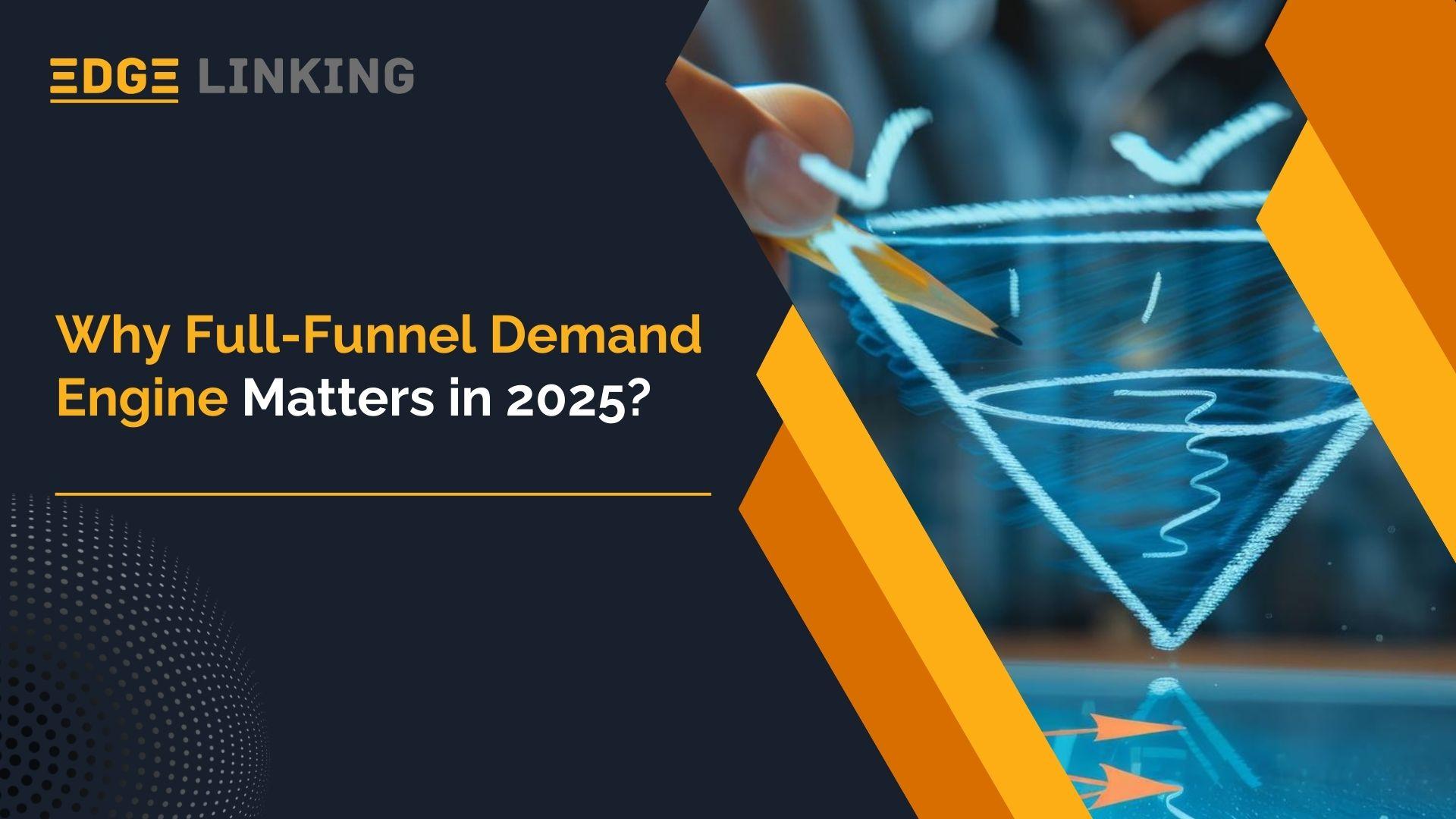 Why Full-Funnel Demand Engine Matters in 2025?