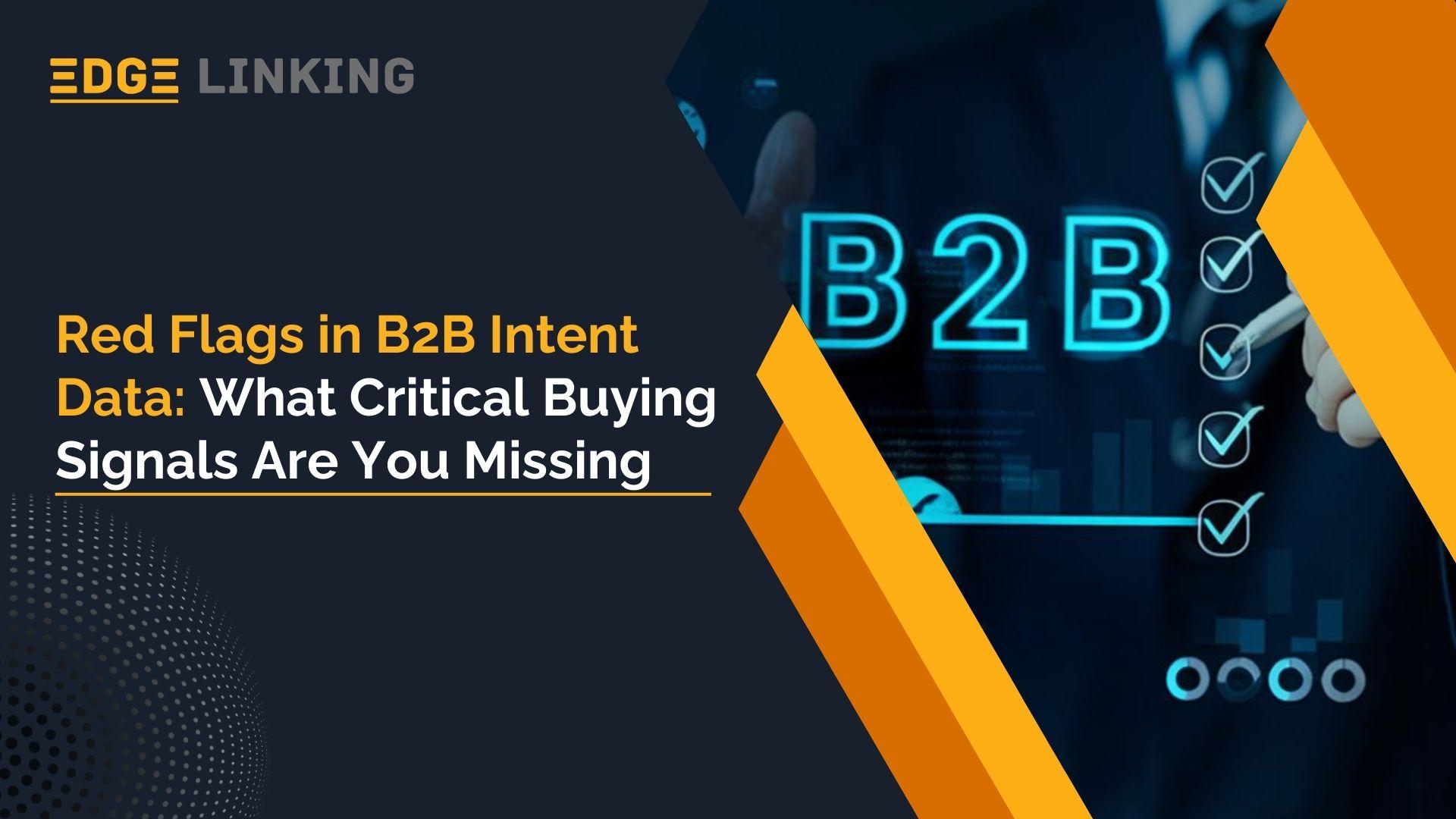 Red Flags in B2B Intent Data: What Critical Buying Signals Are You Missing
