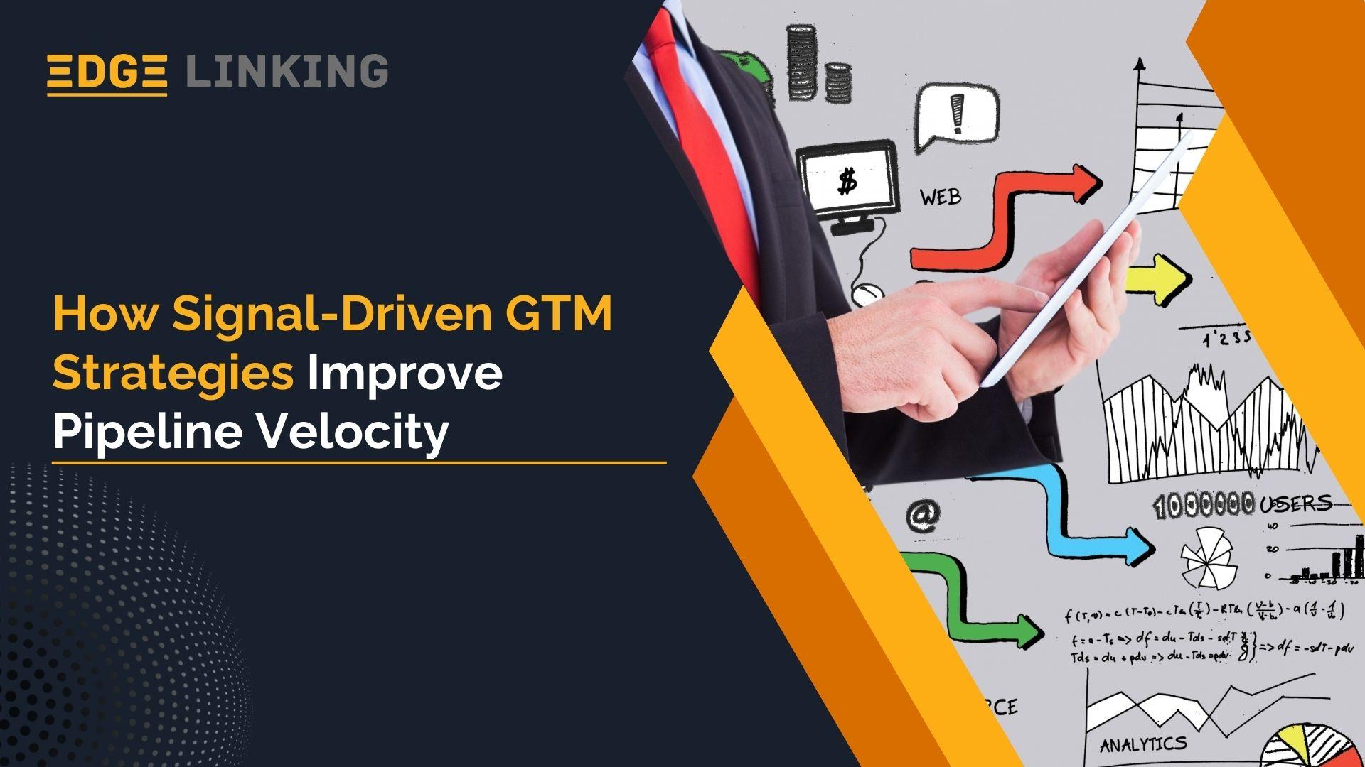 How Signal-Driven GTM Strategies Improve Pipeline Velocity