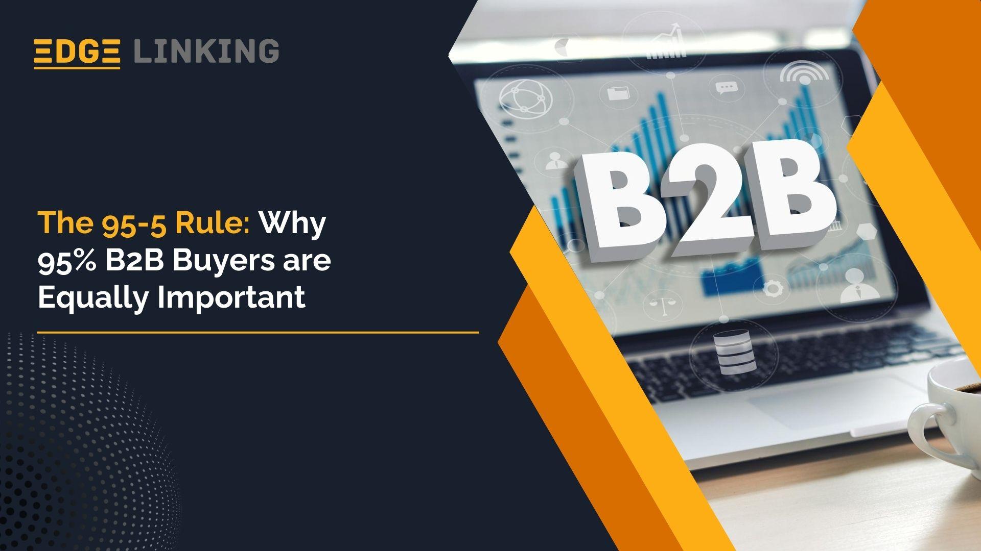 The 95-5 Rule: Why 95% B2B Buyers are Equally Important