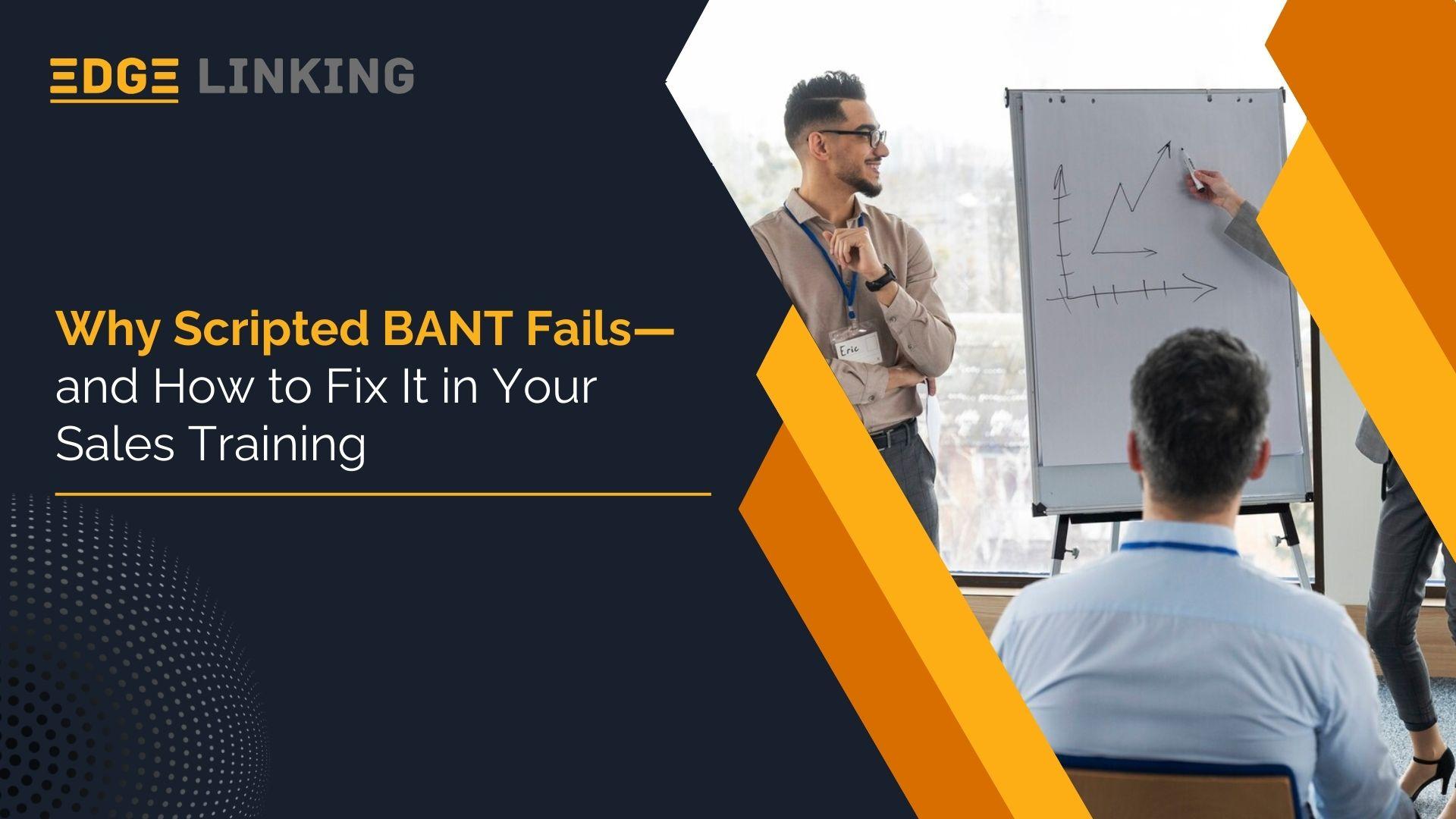 Why Scripted BANT Fails—and How to Fix It in Your Sales Training