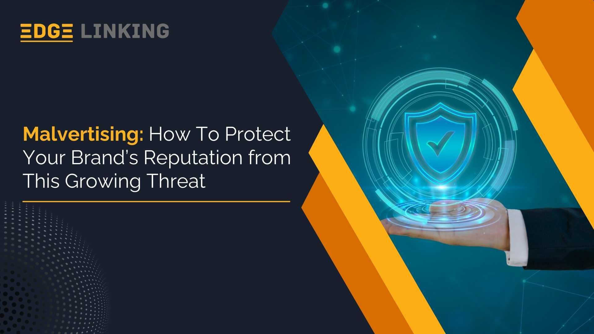 Malvertising: How To Protect Your Brand’s Reputation from This Growing Threat