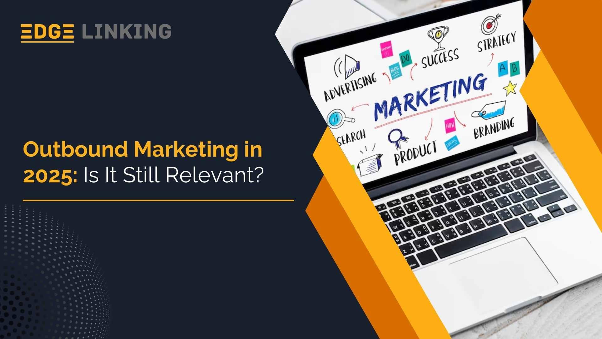 Outbound Marketing in 2025: Is It Still Relevant?