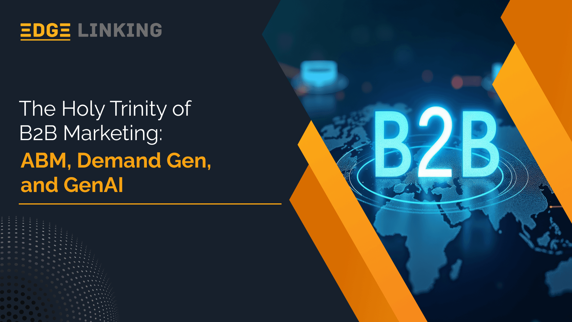 The Holy Trinity of B2B Marketing: ABM, Demand Gen, and GenAI