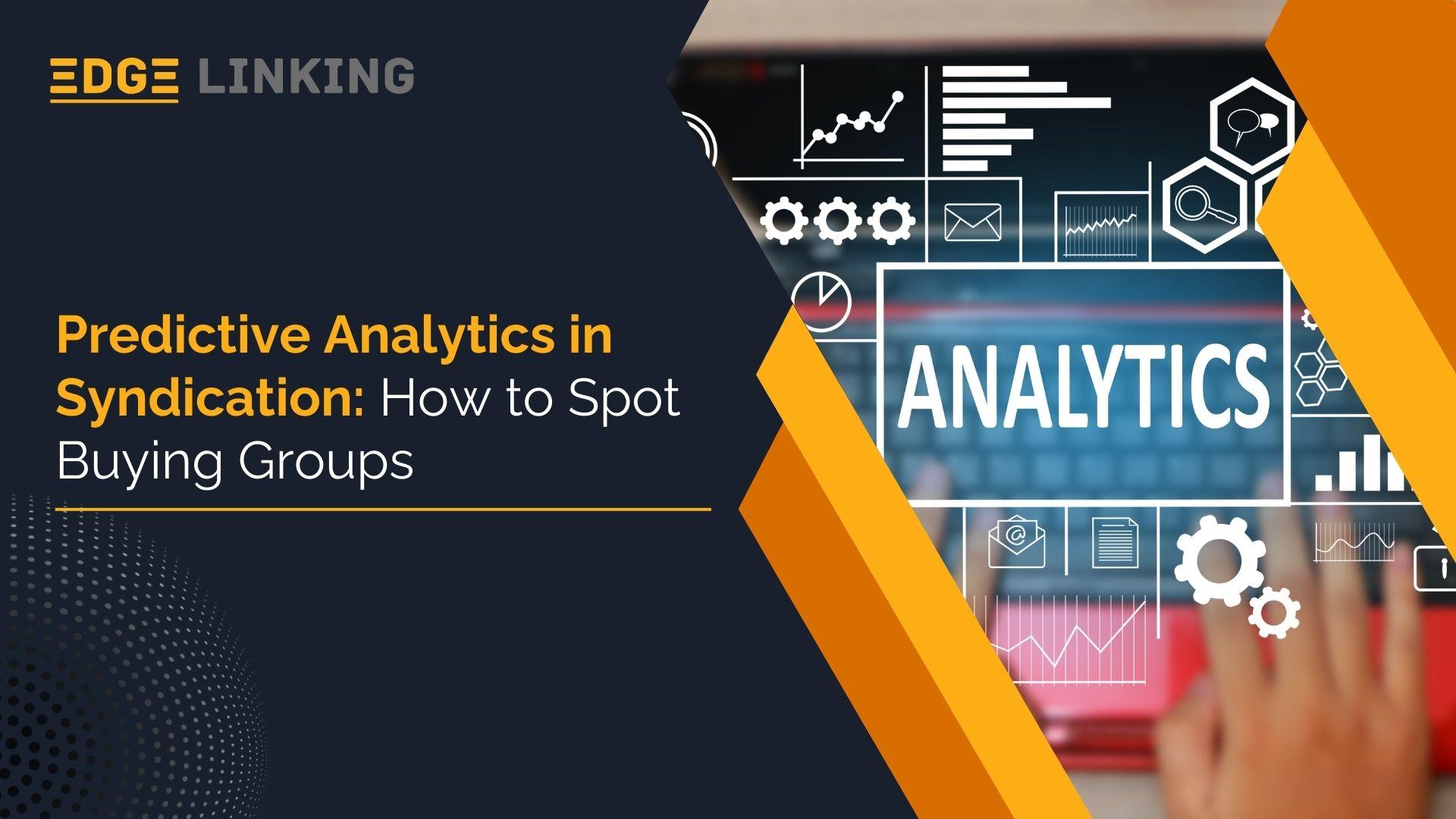 Predictive Analytics in Syndication: How to Spot Buying Groups