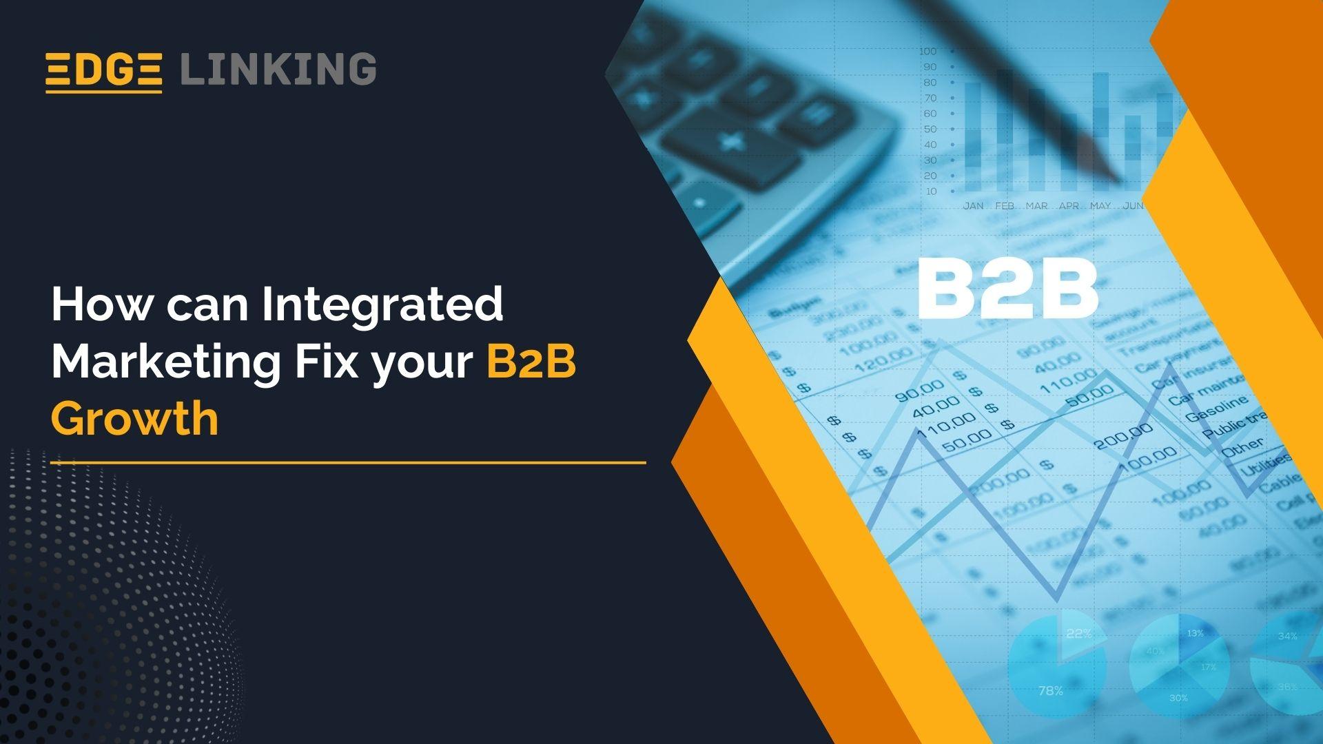 How can Integrated Marketing Fix your B2B Growth