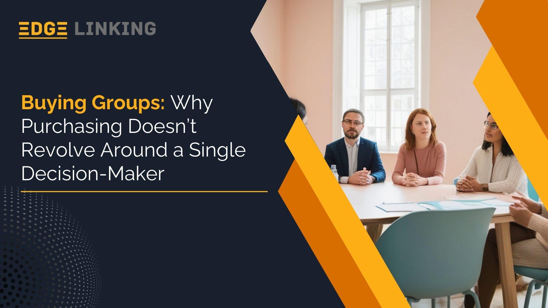 Buying Groups: Why Purchasing Doesn’t Revolve Around a Single Decision-Maker