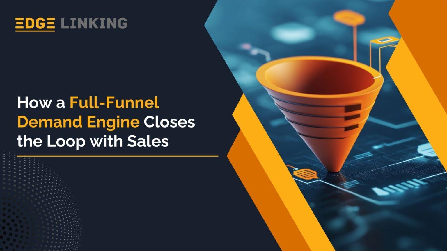 How a Full-Funnel Demand Engine Closes the Loop with Sales